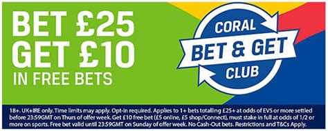 coral bet 25 get 5|Coral Bet & Get Club: Bet €/£25 or more on any sport to get €/£5 .